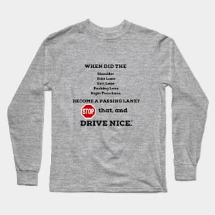 Drive nice, Pass nice Long Sleeve T-Shirt